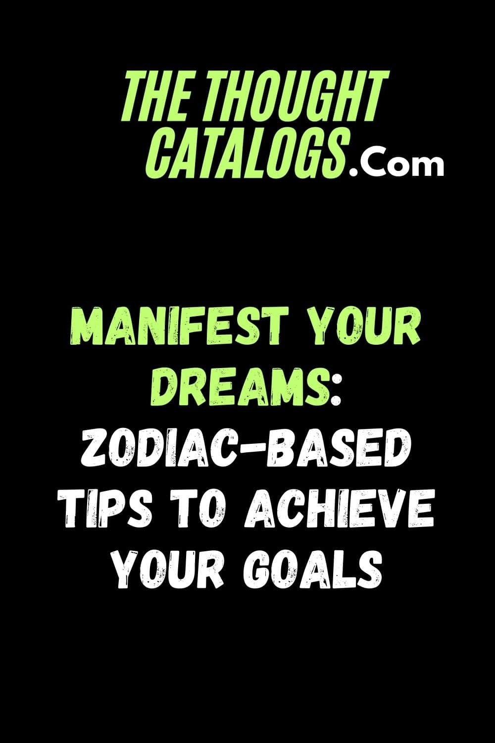 Manifest Your Dreams: Zodiac-Based Tips to Achieve Your Goals