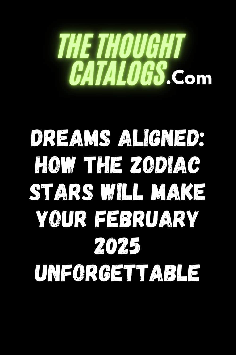 Dreams Aligned: How the Zodiac Stars Will Make Your February 2025 Unforgettable