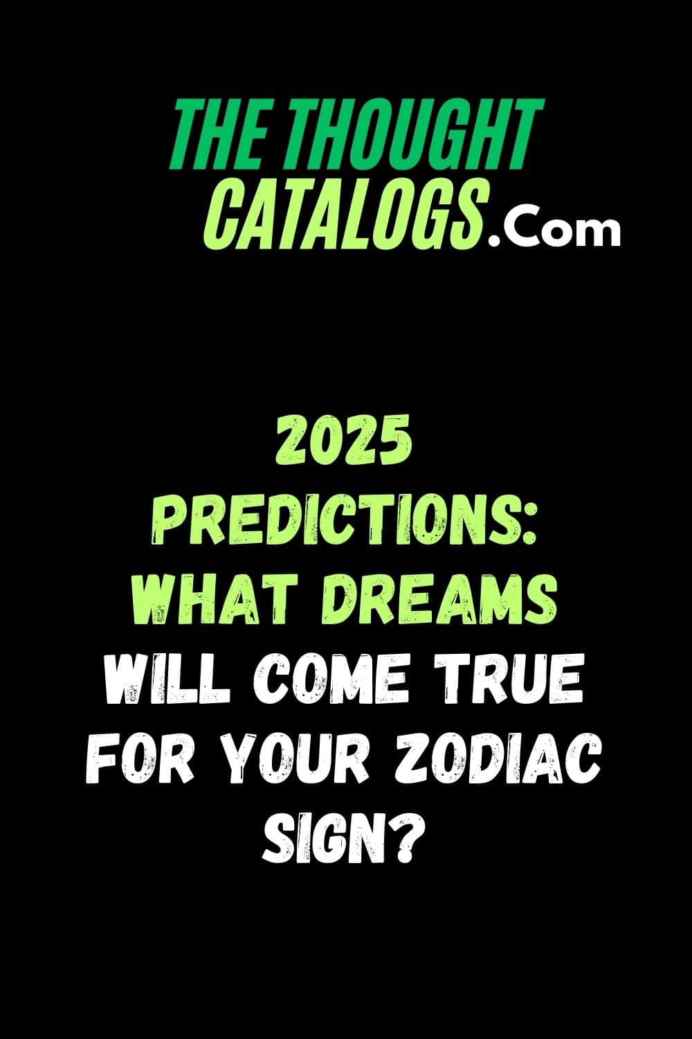 2025 Predictions: What Dreams Will Come True for Your Zodiac Sign?