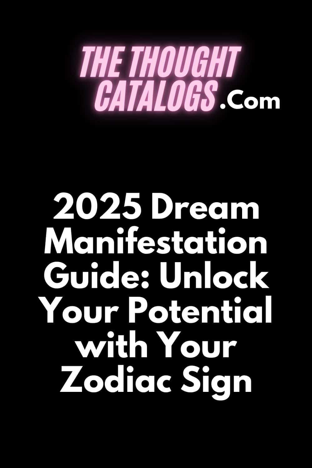 2025 Dream Manifestation Guide: Unlock Your Potential with Your Zodiac Sign