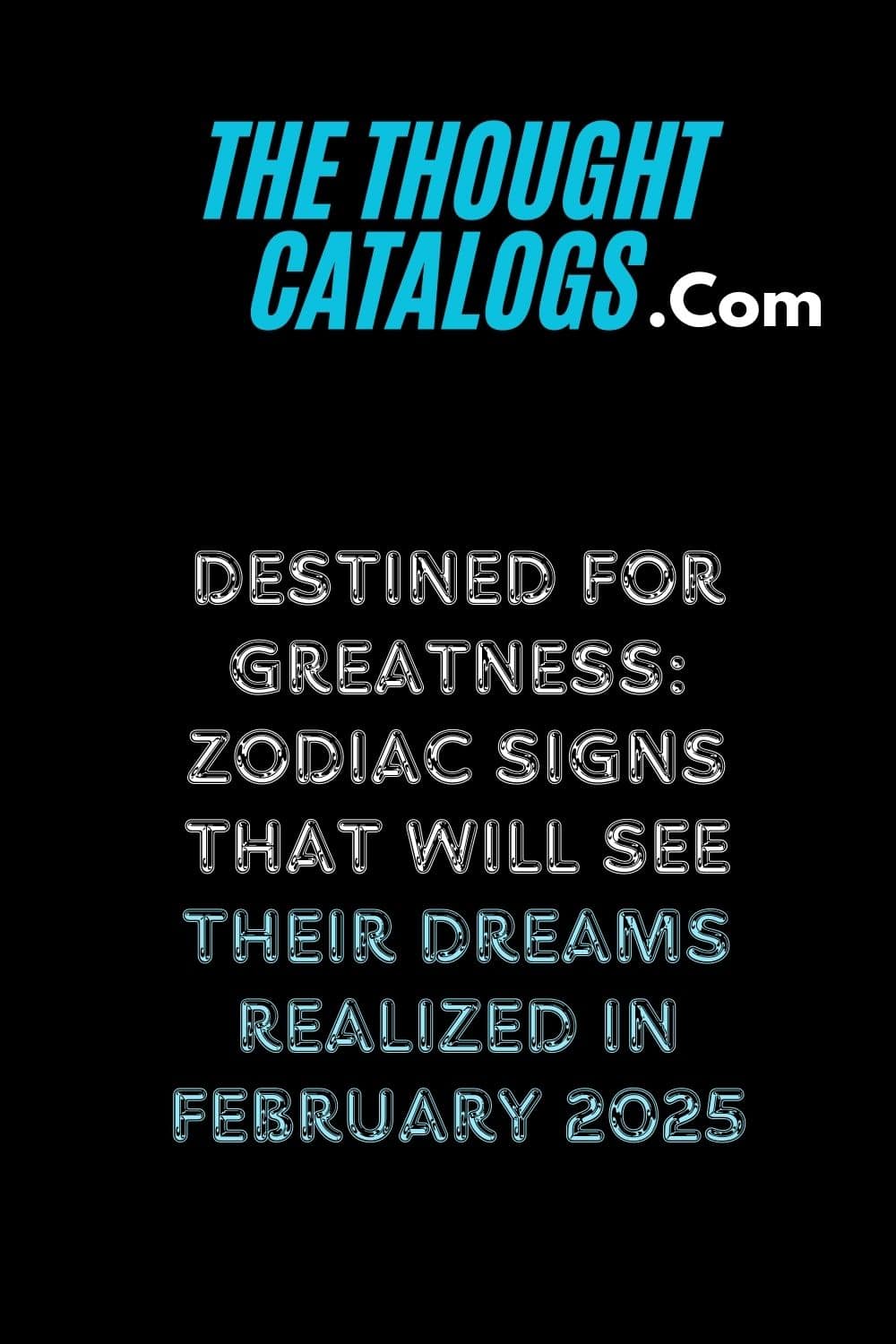 Destined for Greatness: Zodiac Signs That Will See Their Dreams Realized in February 2025