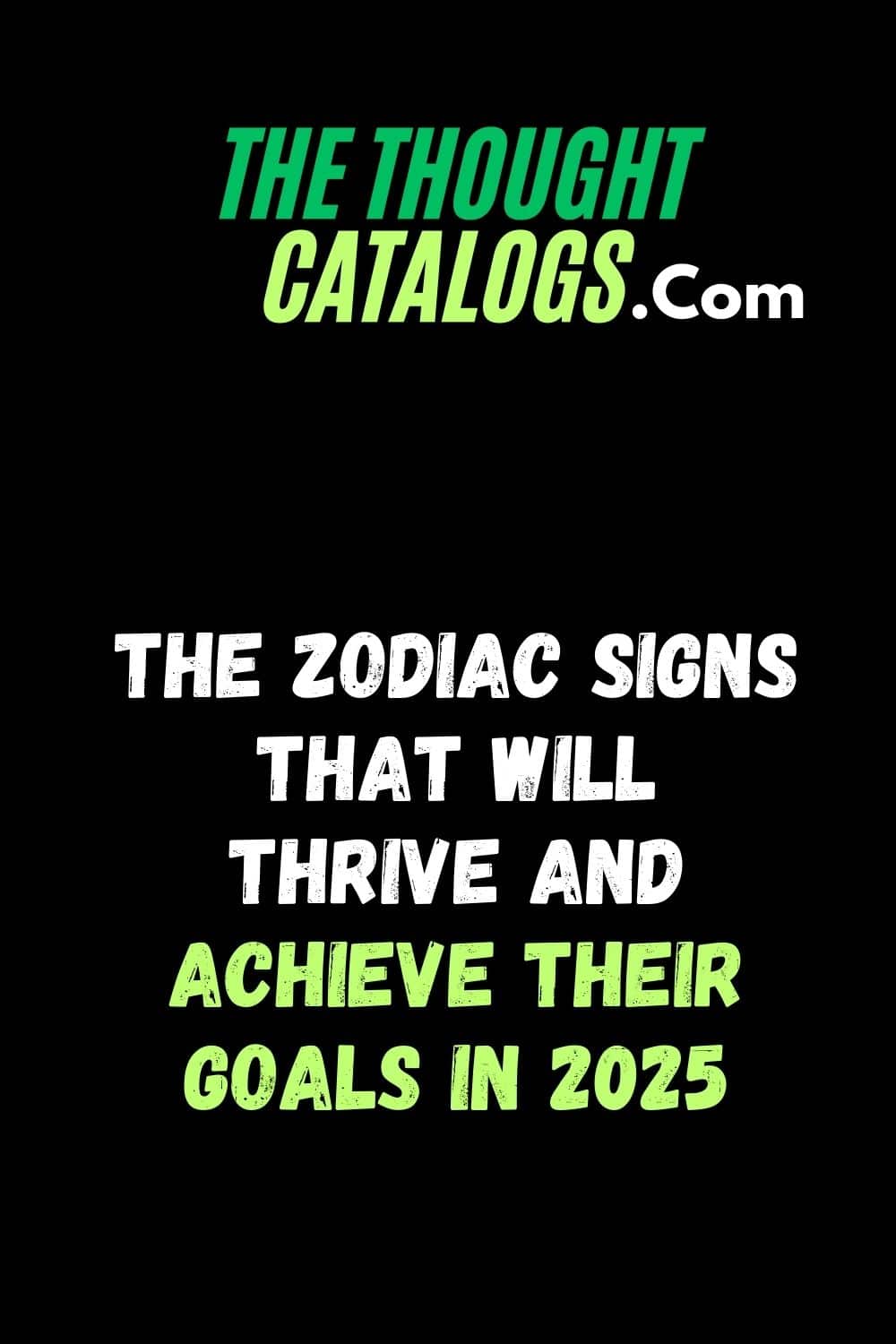 The Zodiac Signs That Will Thrive and Achieve Their Goals in 2025