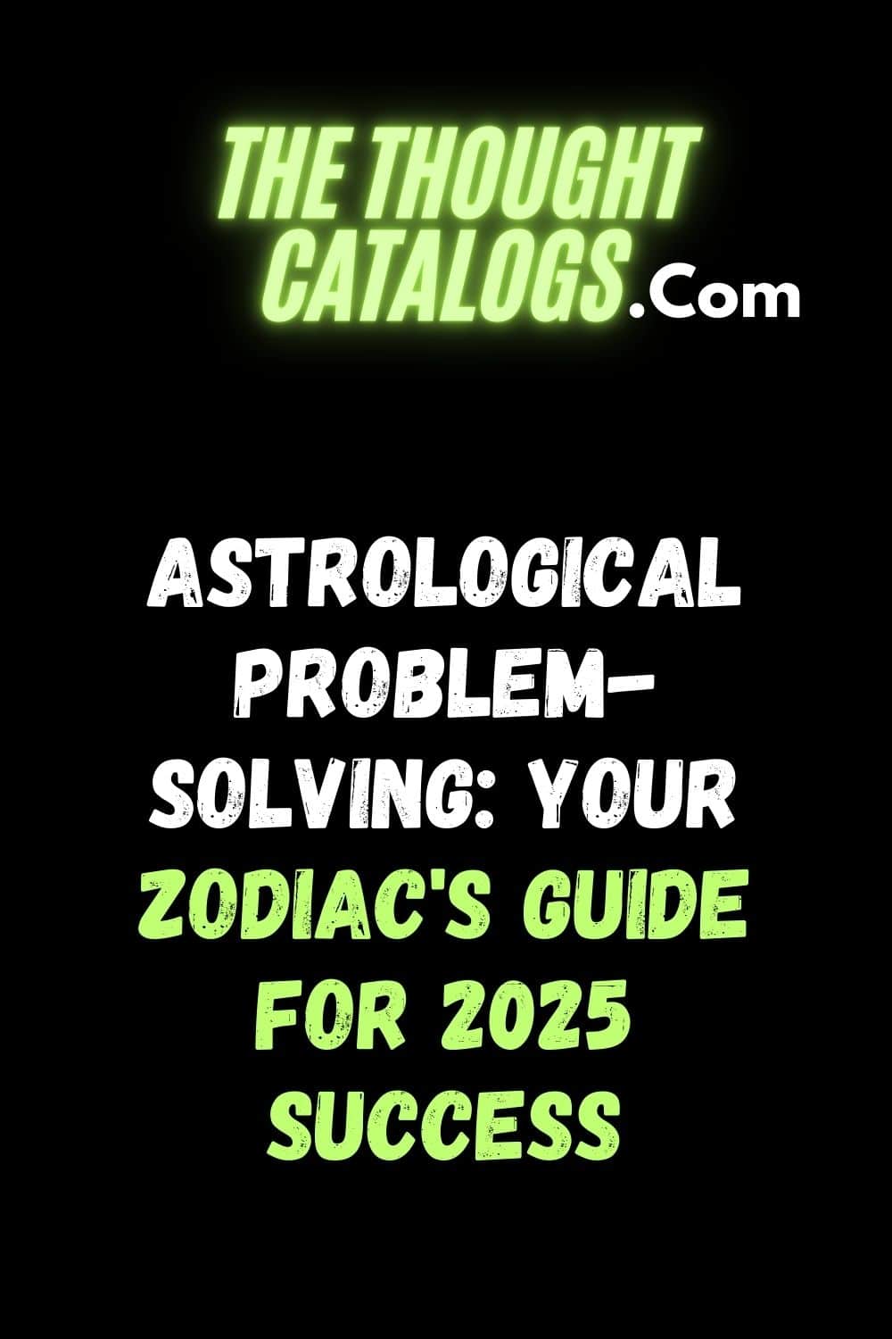 Astrological Problem-Solving: Your Zodiac's Guide for 2025 Success