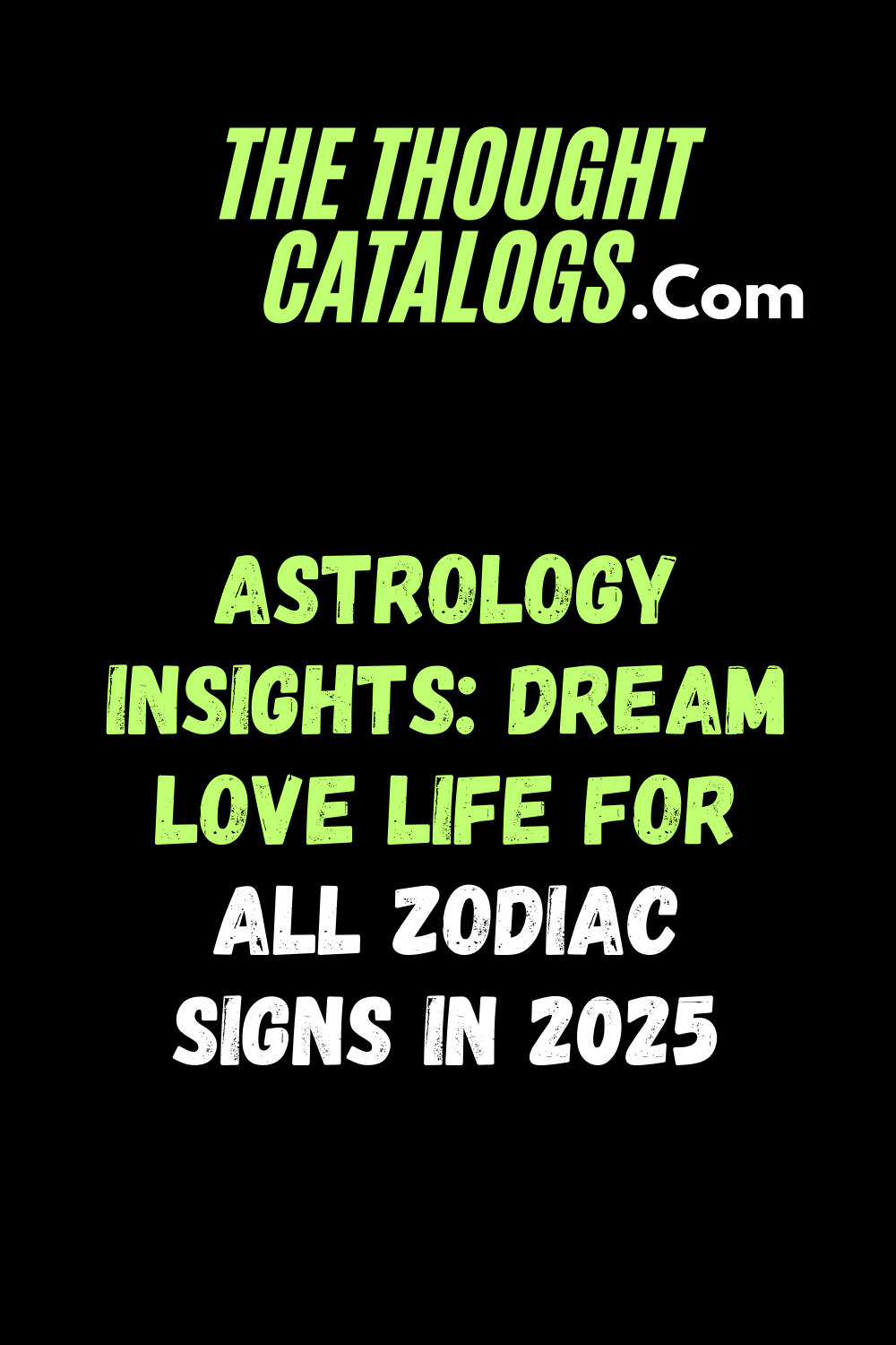Astrology Insights: Dream Love Life for All Zodiac Signs in 2025