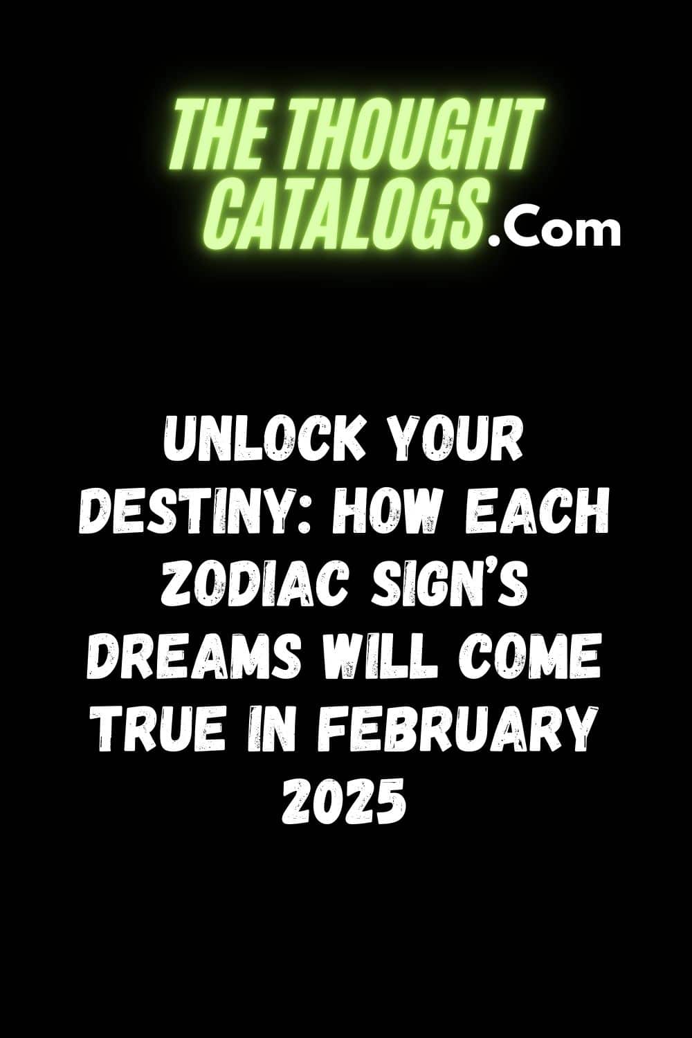 Unlock Your Destiny: How Each Zodiac Sign’s Dreams Will Come True in February 2025