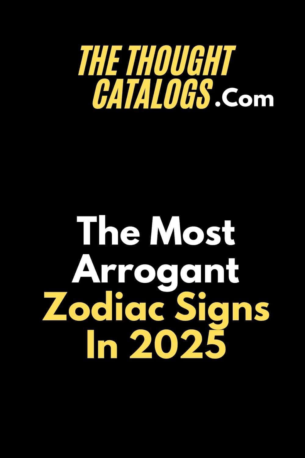 The Most Arrogant Zodiac Signs In 2025