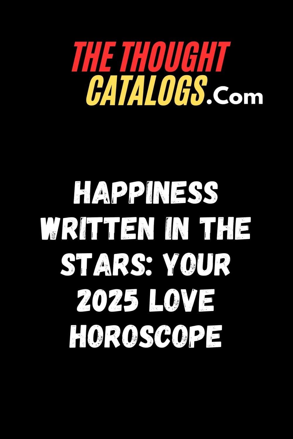 Happiness Written in the Stars: Your 2025 Love Horoscope