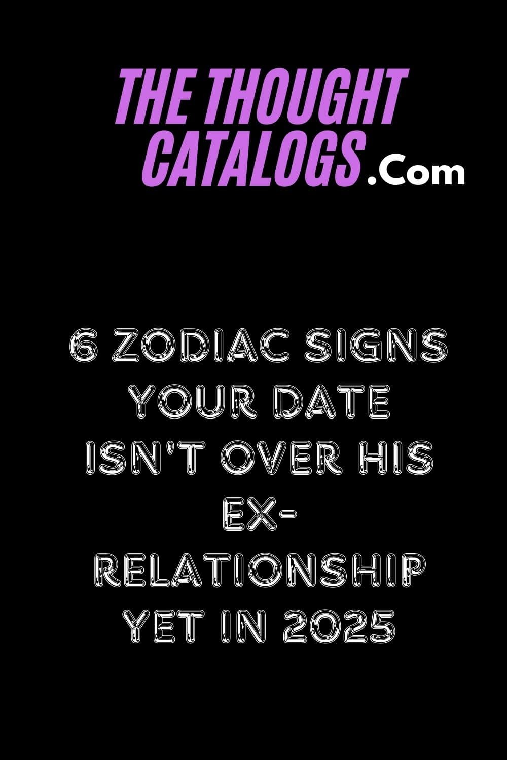 6 Zodiac Signs Your Date Isn't Over His Ex-relationship Yet In 2025