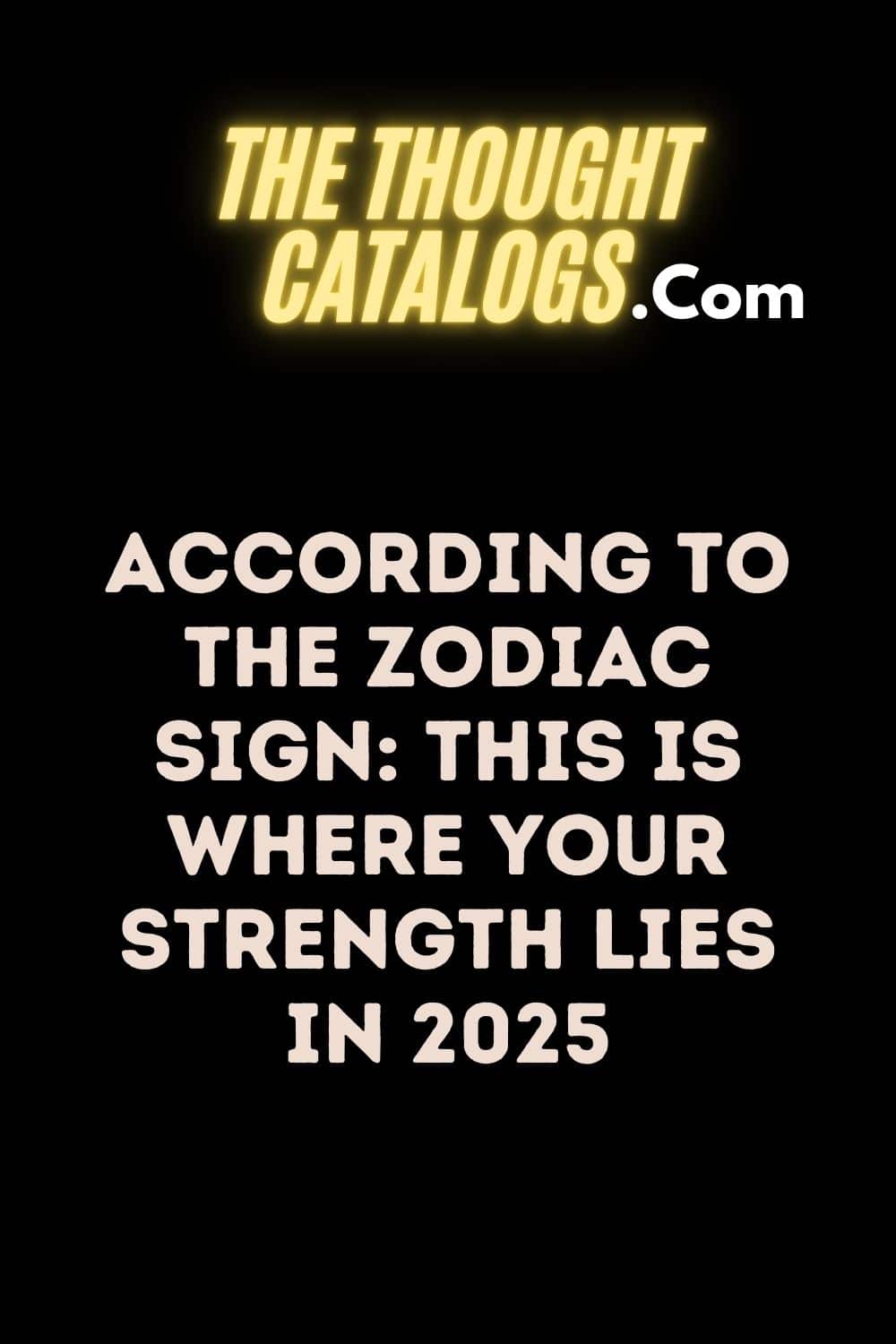 According To The Zodiac Sign: This Is Where Your Strength Lies In 2025