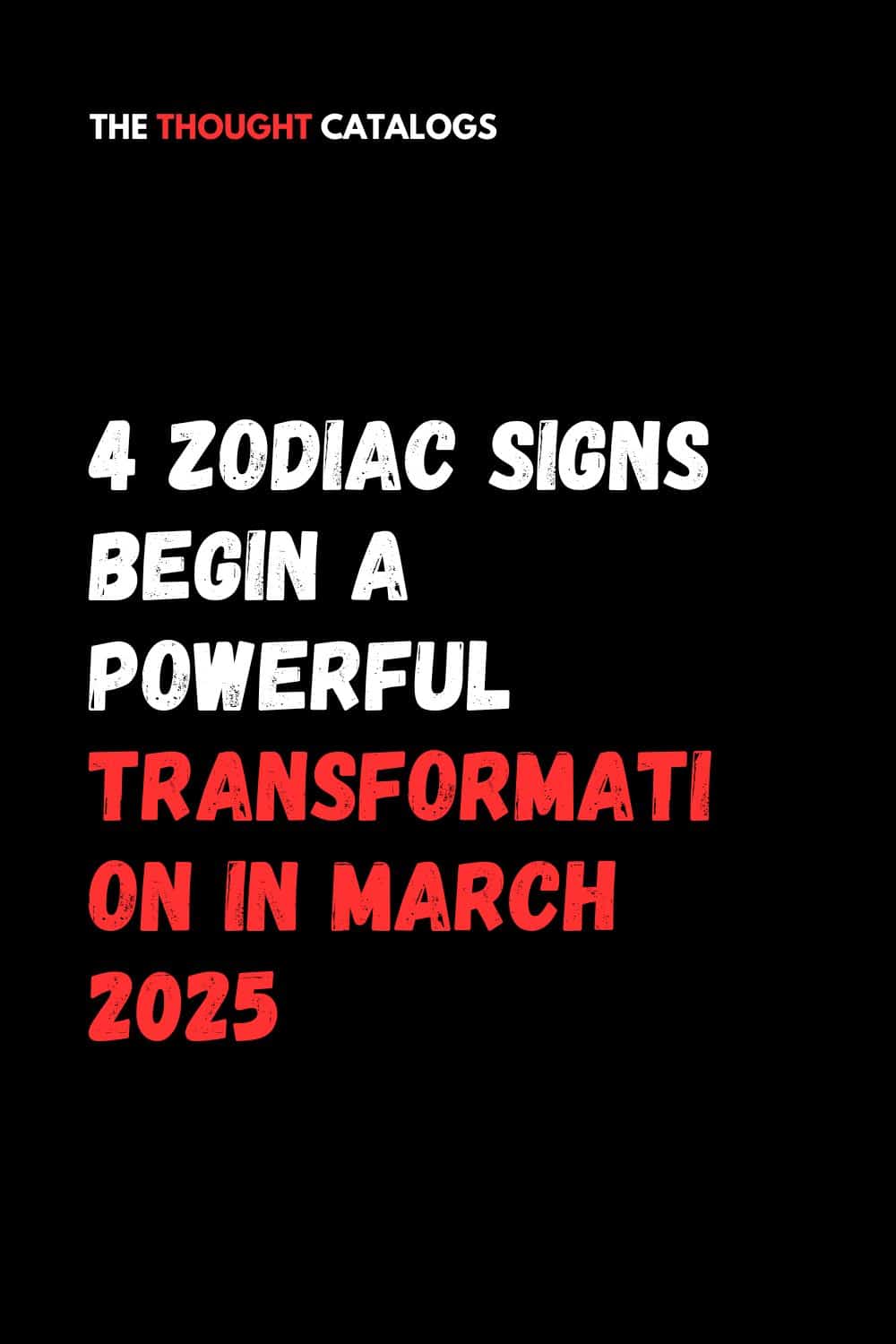 4 Zodiac Signs Begin A Powerful Transformation in March 2025