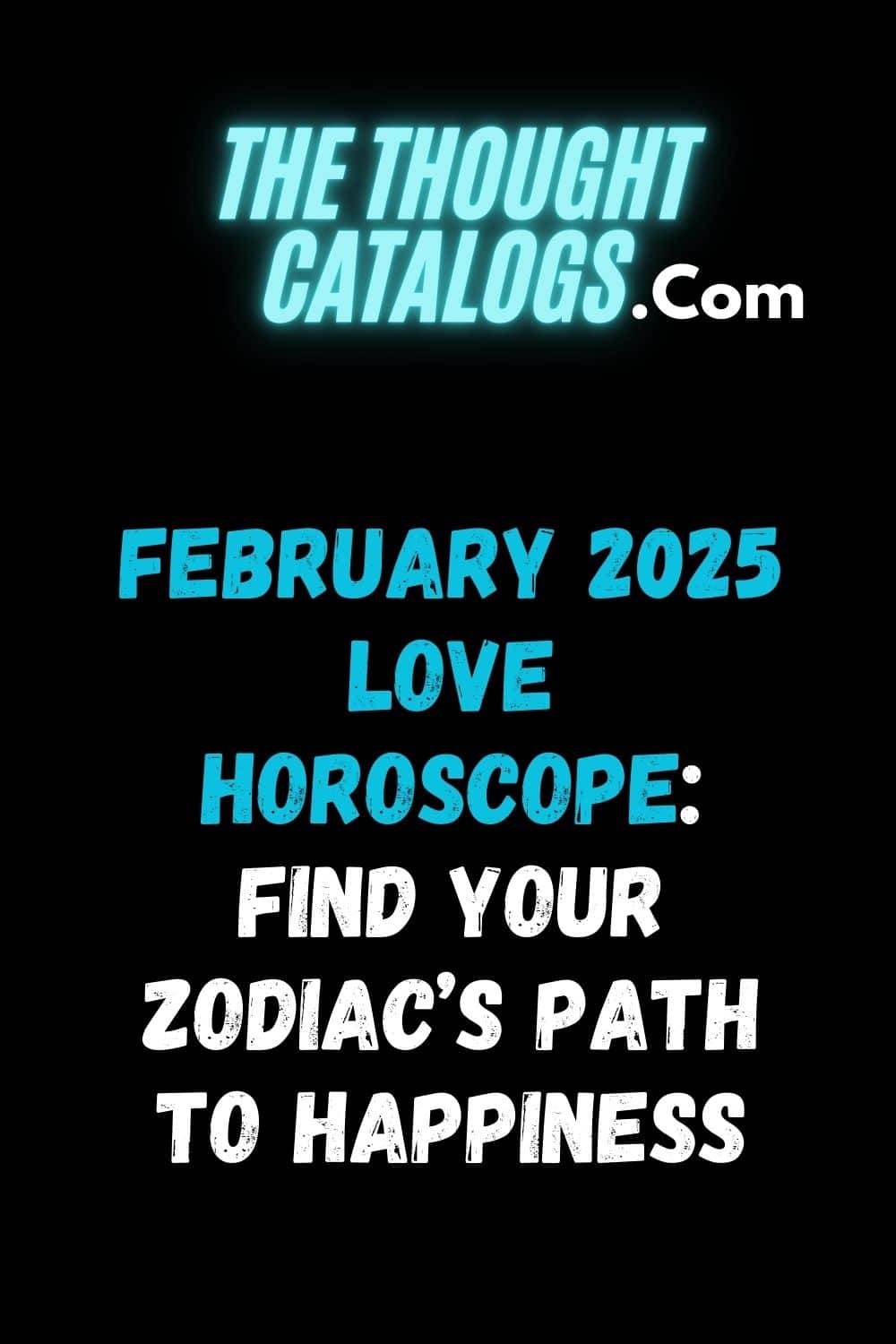 February 2025 Love Horoscope: Find Your Zodiac’s Path to Happiness