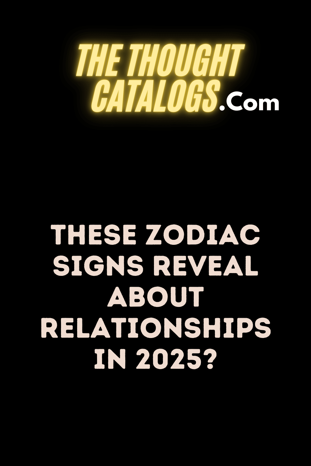 These Zodiac Signs Reveal About Relationships In 2025?