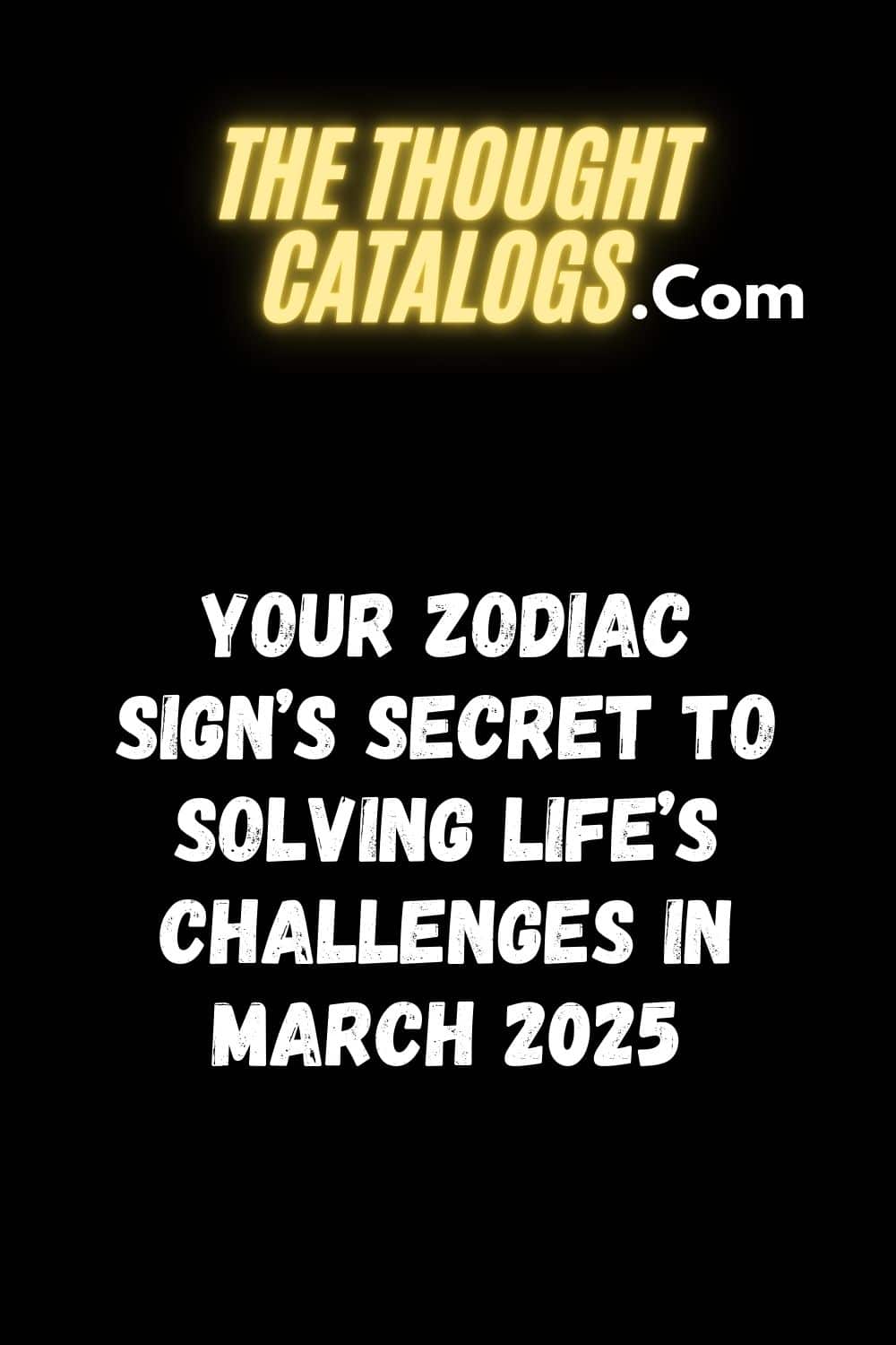Your Zodiac Sign’s Secret to Solving Life’s Challenges in March 2025
