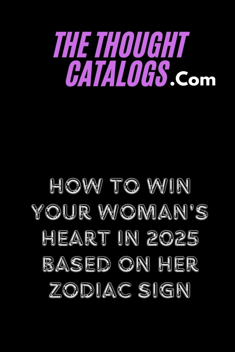 How to Win Your Woman's Heart In 2025 Based on Her Zodiac Sign