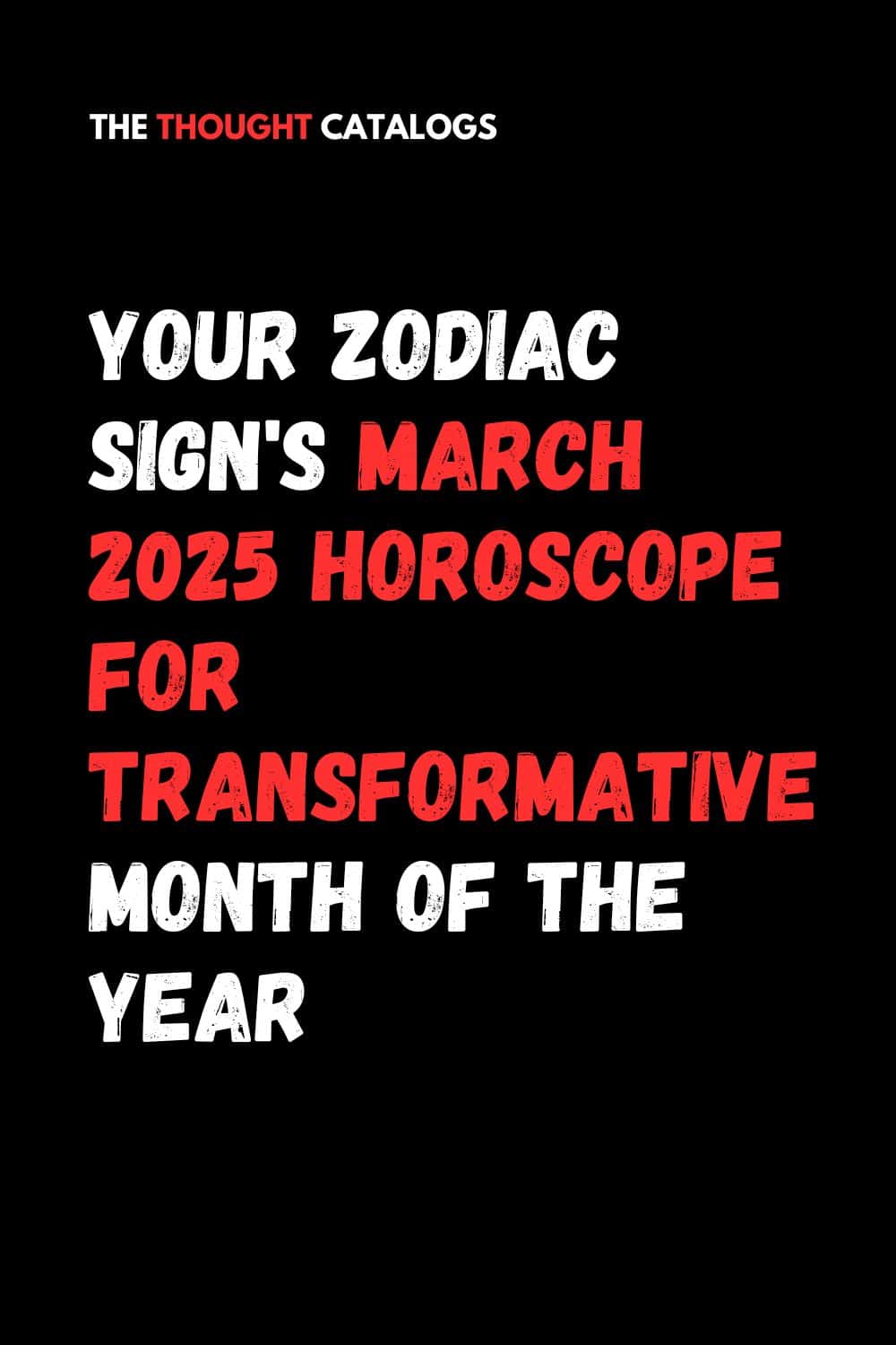 Your Zodiac Sign's March 2025 Horoscope For Transformative Month Of The Year