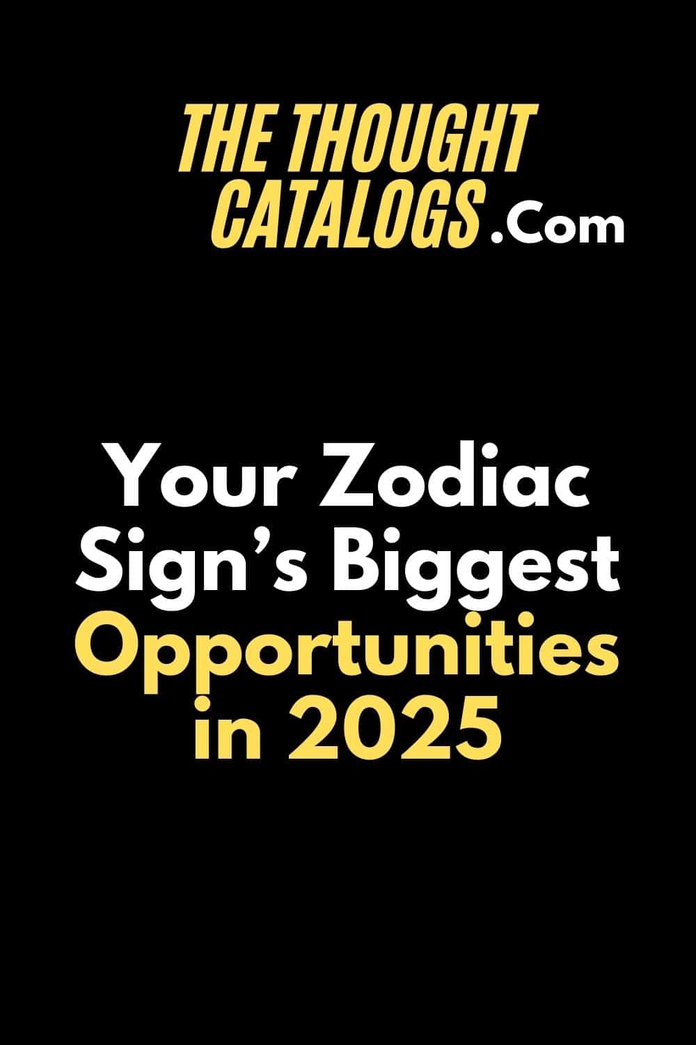 Your Zodiac Sign’s Biggest Opportunities in 2025