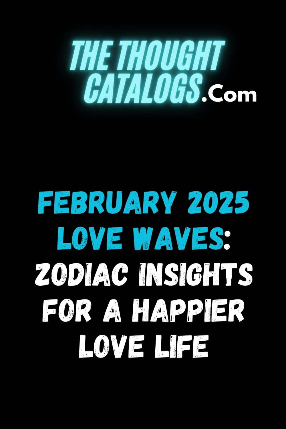 February 2025 Love Waves: Zodiac Insights for a Happier Love Life