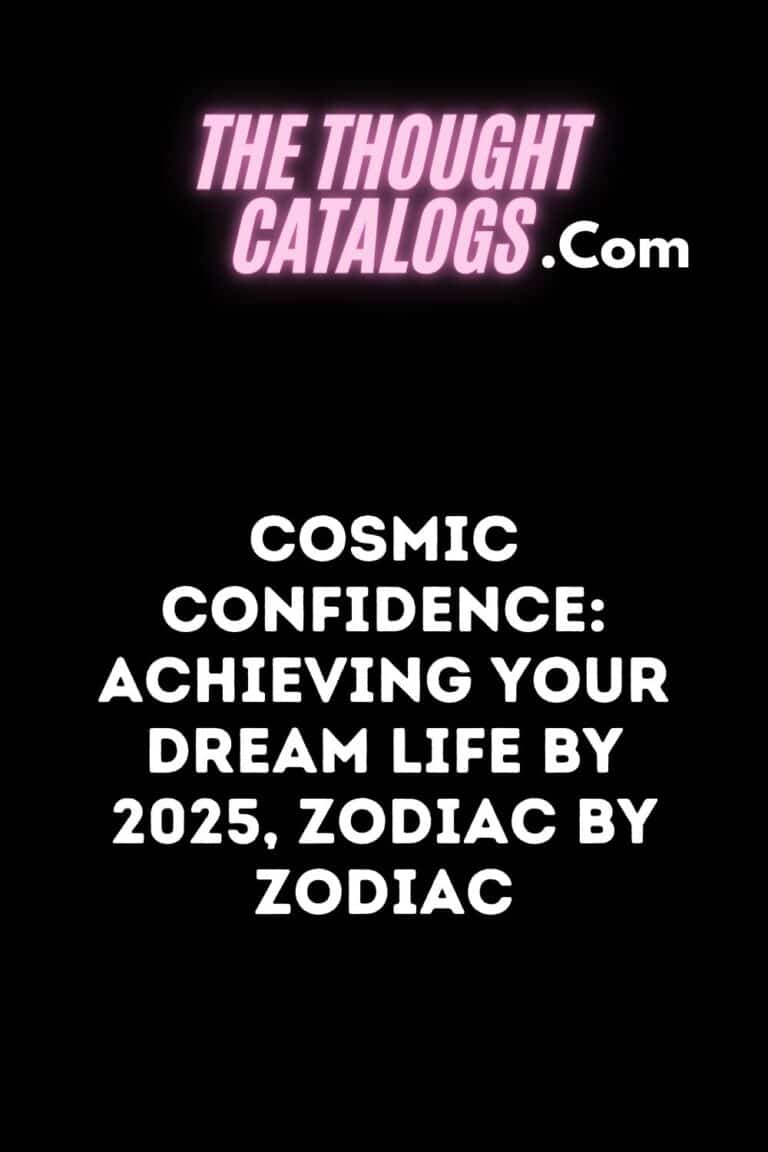 Cosmic Confidence Achieving Your Dream Life by 2025, Zodiac by Zodiac