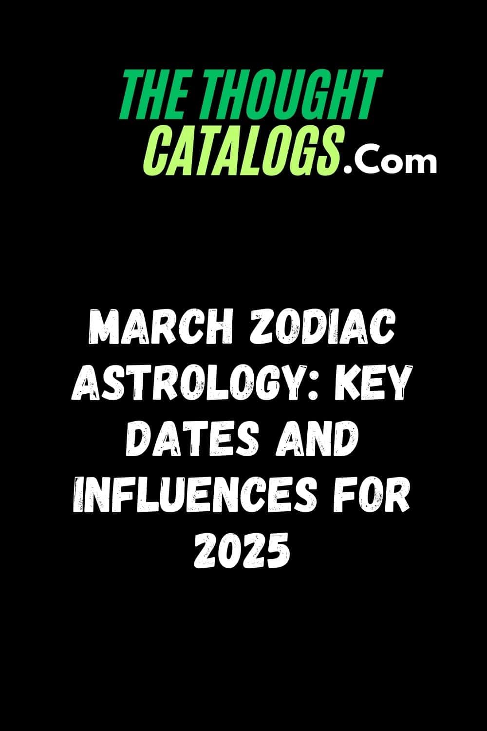 March Zodiac Astrology: Key Dates and Influences for 2025