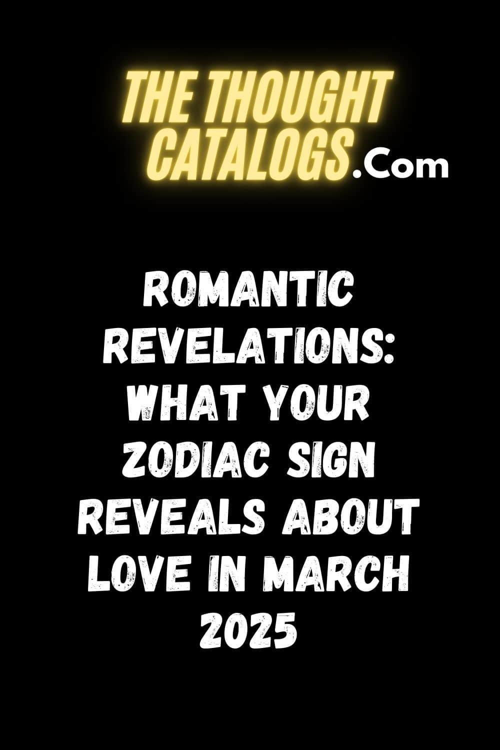 Romantic Revelations: What Your Zodiac Sign Reveals About Love in March 2025