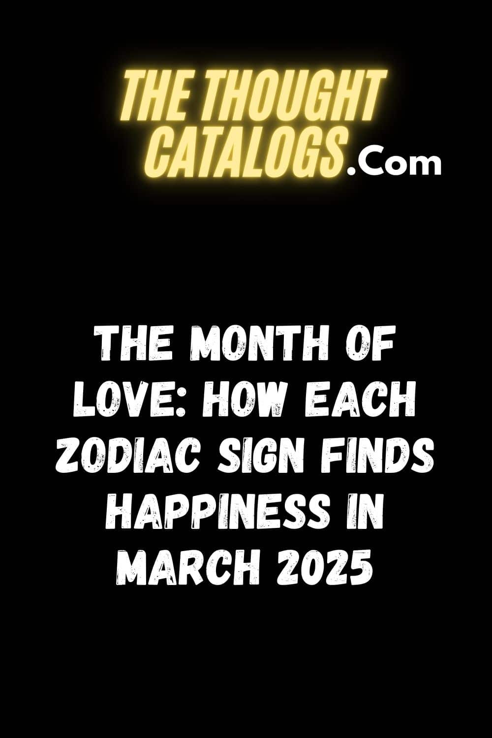 The Month of Love: How Each Zodiac Sign Finds Happiness in March 2025