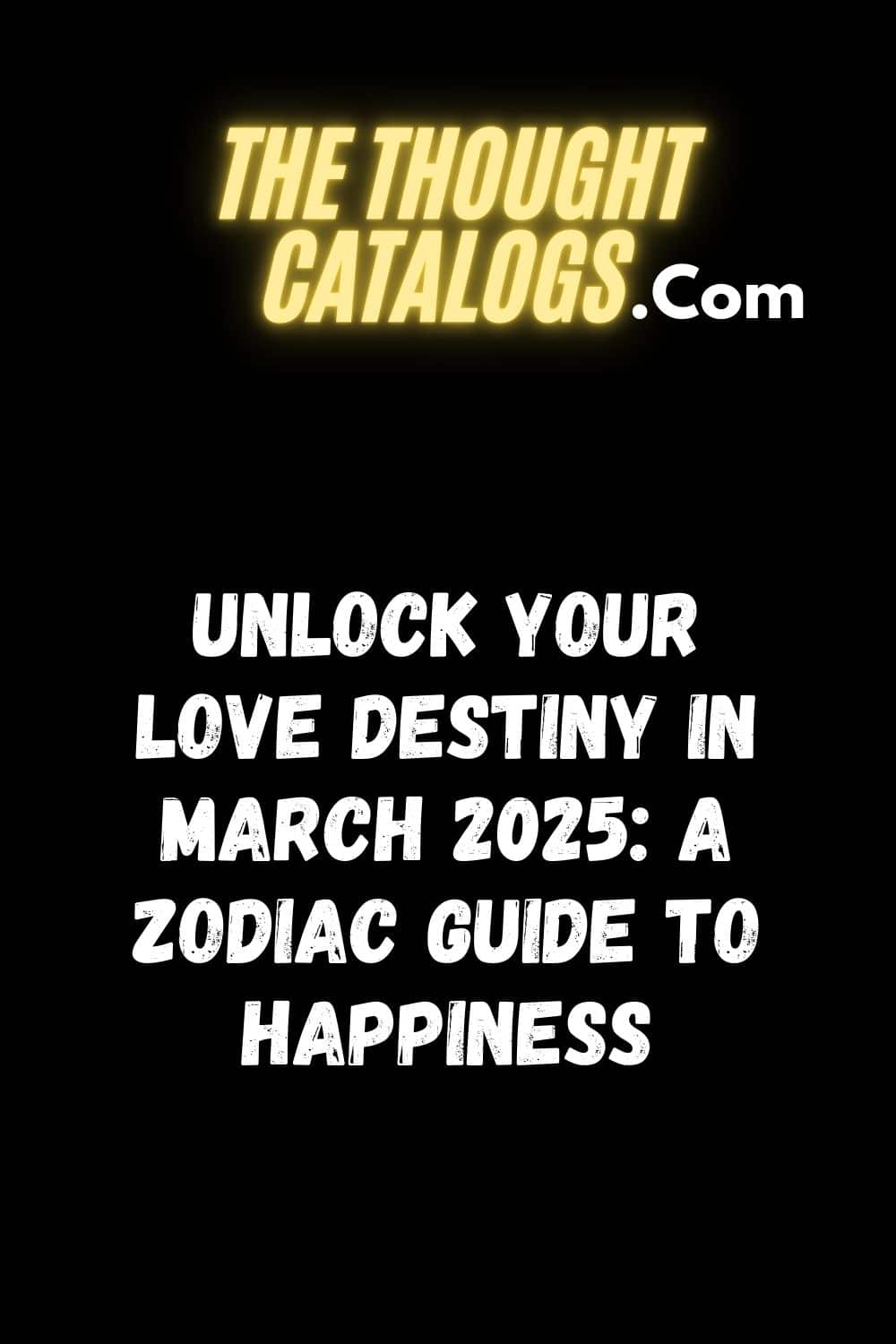 Unlock Your Love Destiny in March 2025: A Zodiac Guide to Happiness