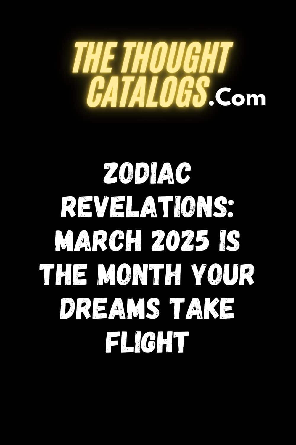 Zodiac Revelations: March 2025 is the Month Your Dreams Take Flight