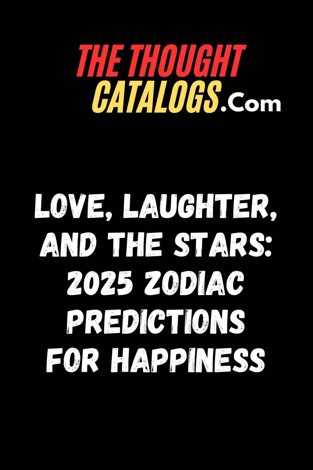 Love, Laughter, and the Stars: 2025 Zodiac Predictions for Happiness