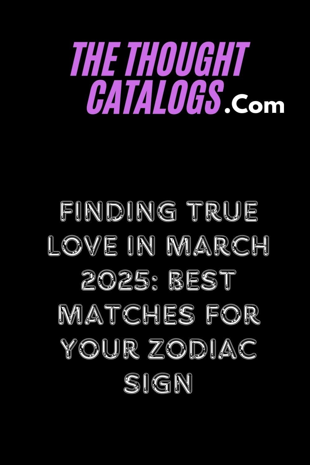 Finding True Love In March 2025: Best Matches for Your Zodiac Sign