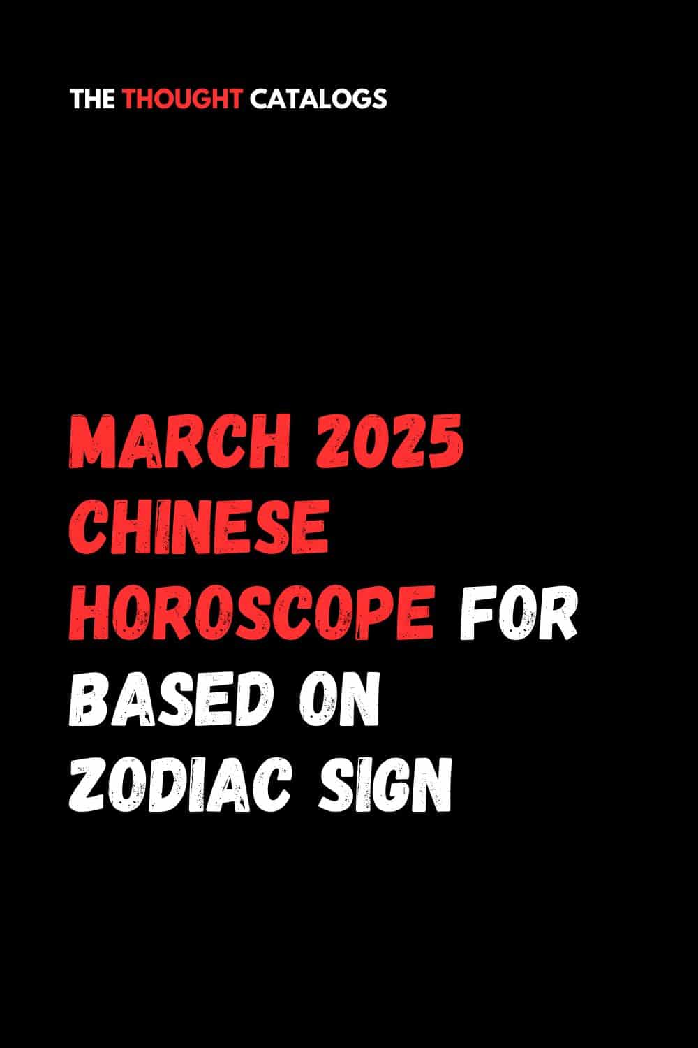 March 2025 Chinese Horoscope For Based On Zodiac Sign