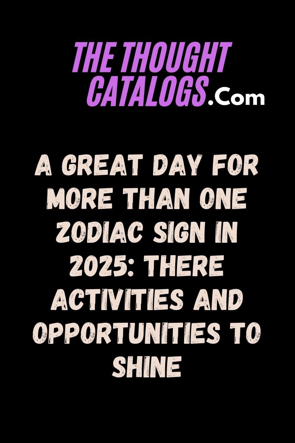 A Great Day For More Than One Zodiac Sign In 2025: There Activities And Opportunities To Shine
