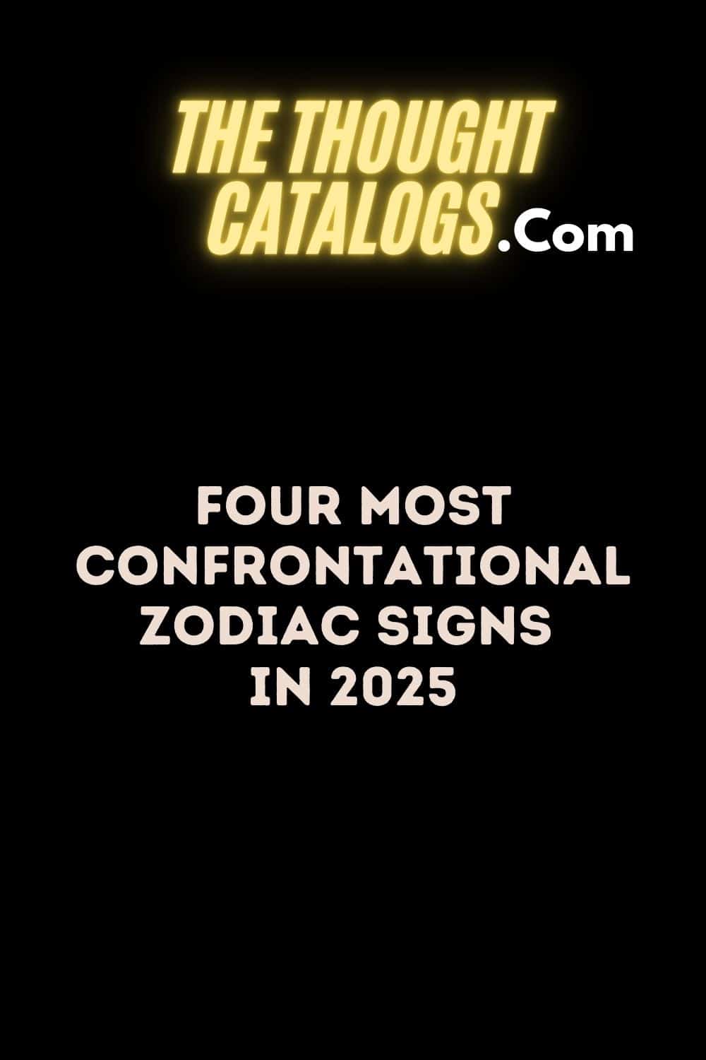 Four Most Confrontational Zodiac Signs In 2025