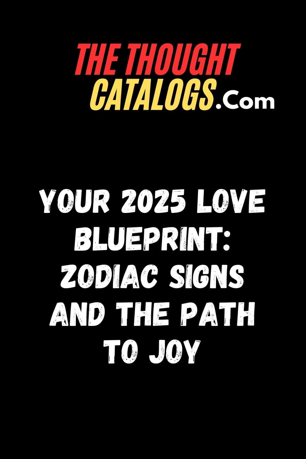 Your 2025 Love Blueprint: Zodiac Signs and the Path to Joy