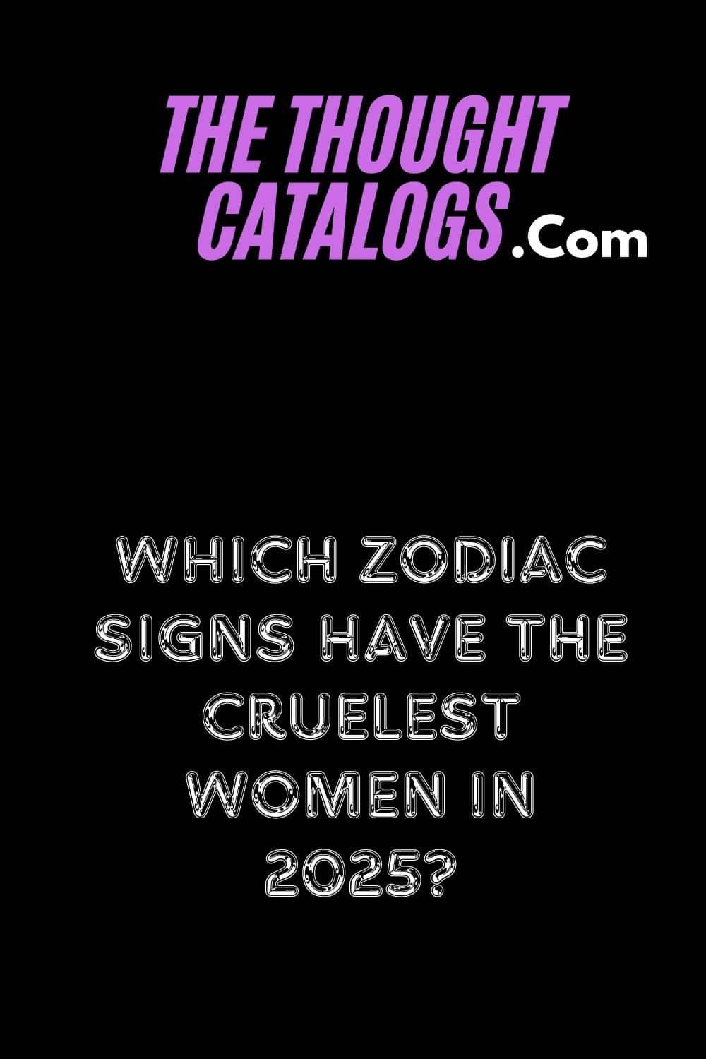 Which Zodiac signs Have The Cruelest Women In 2025?