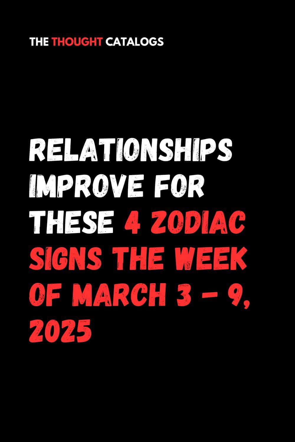 Relationships Improve For These 4 Zodiac Signs The Week Of March 3 - 9, 2025