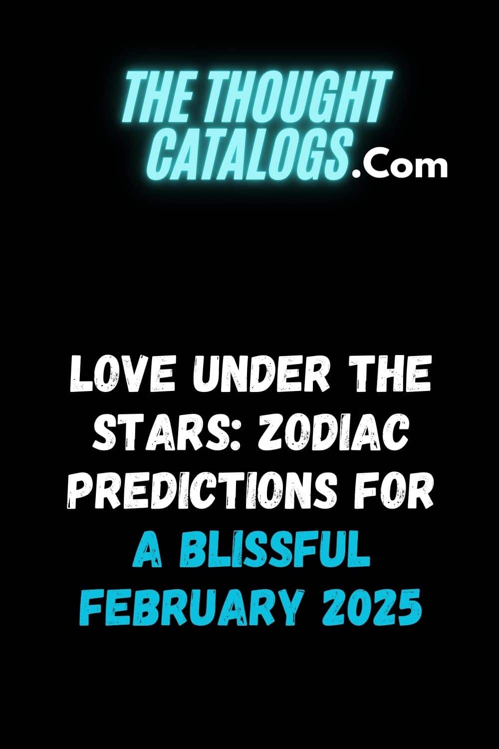 Love Under the Stars: Zodiac Predictions for a Blissful February 2025