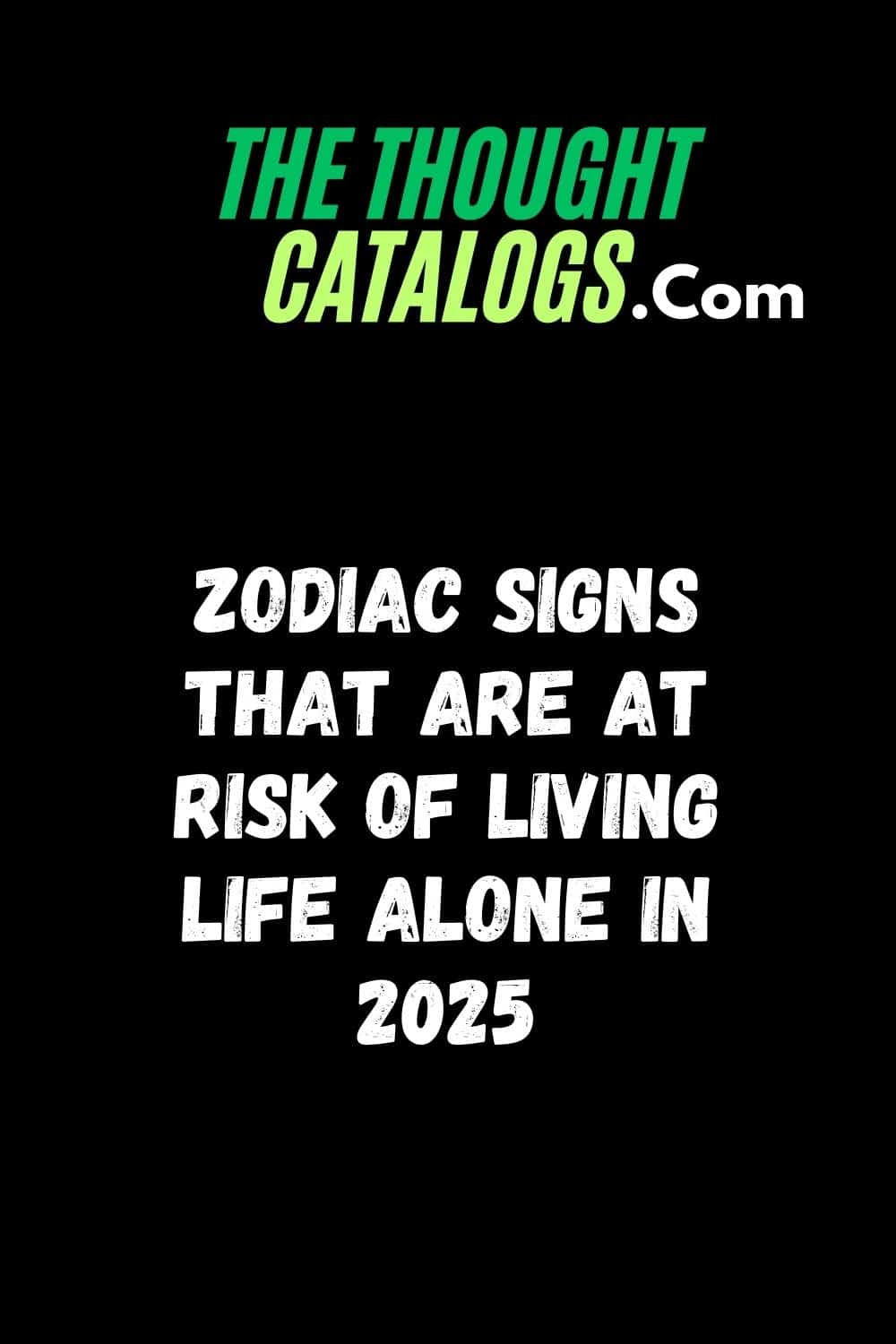 Zodiac Signs That Are At Risk Of Living Life Alone In 2025