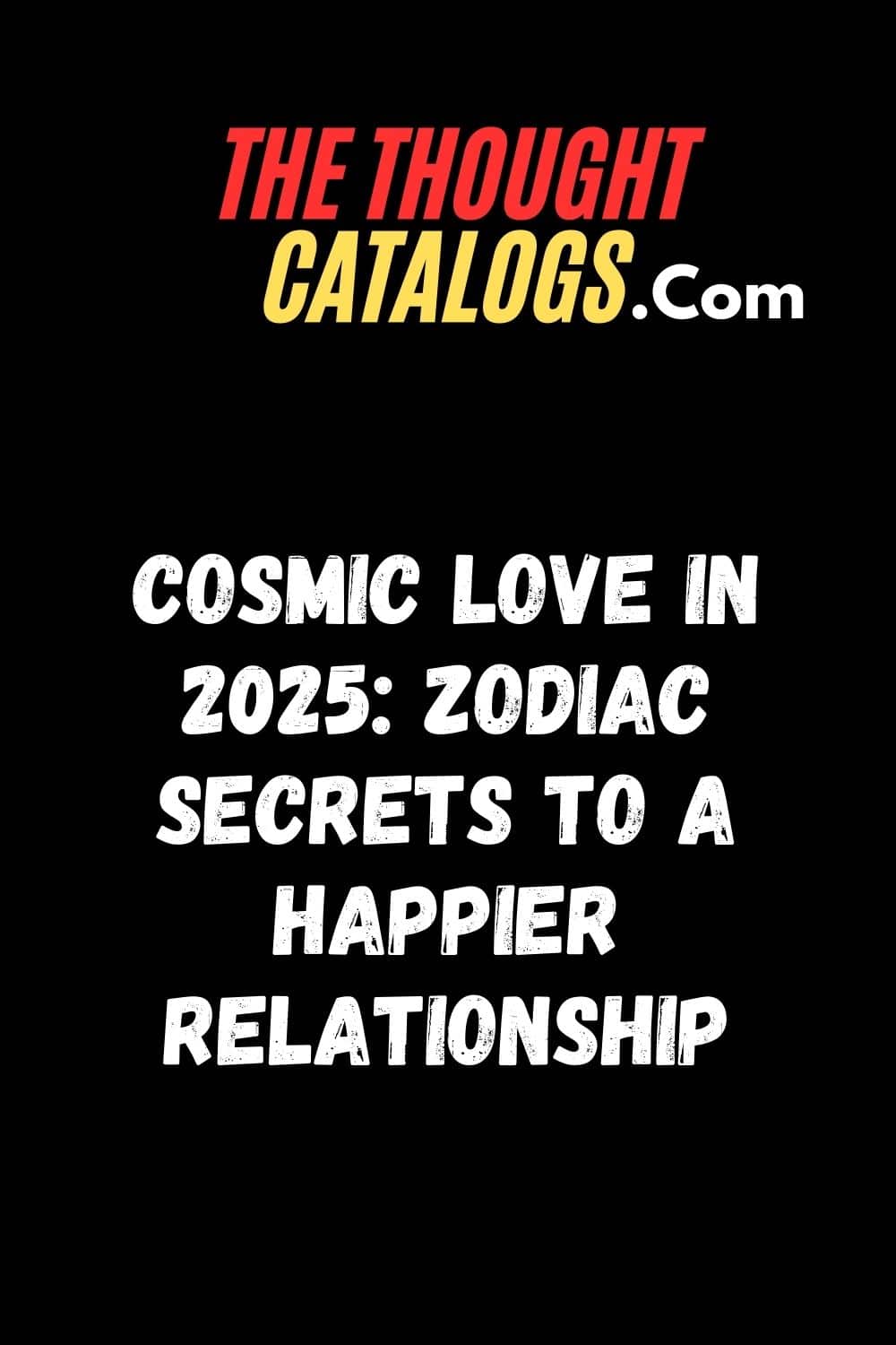 Cosmic Love in 2025: Zodiac Secrets to a Happier Relationship