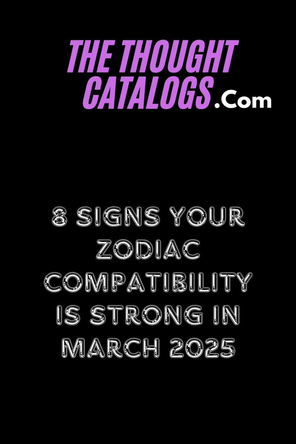 8 Signs Your Zodiac Compatibility Is Strong In March 2025