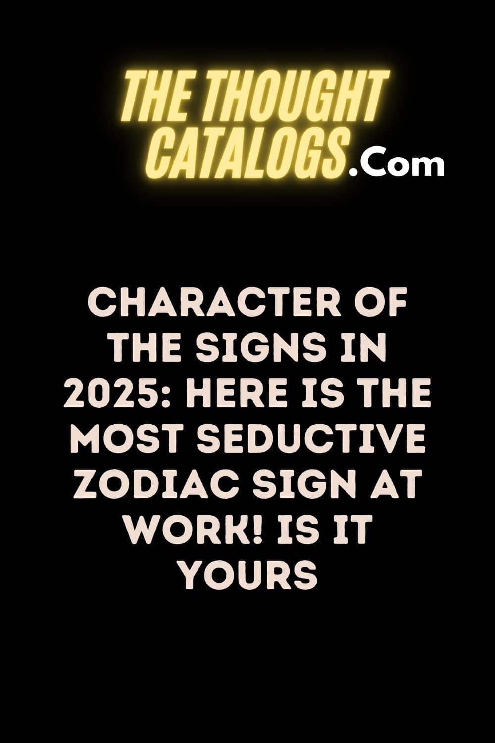 Character Of The Signs In 2025: Here Is The Most Seductive Zodiac Sign At Work! Is It Yours