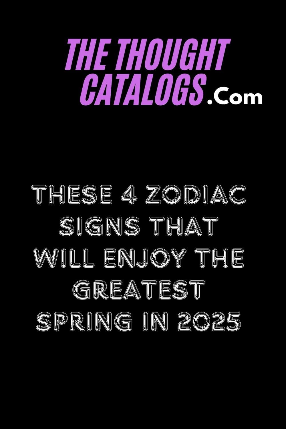 These 4 Zodiac Signs That Will Enjoy The Greatest Spring In 2025