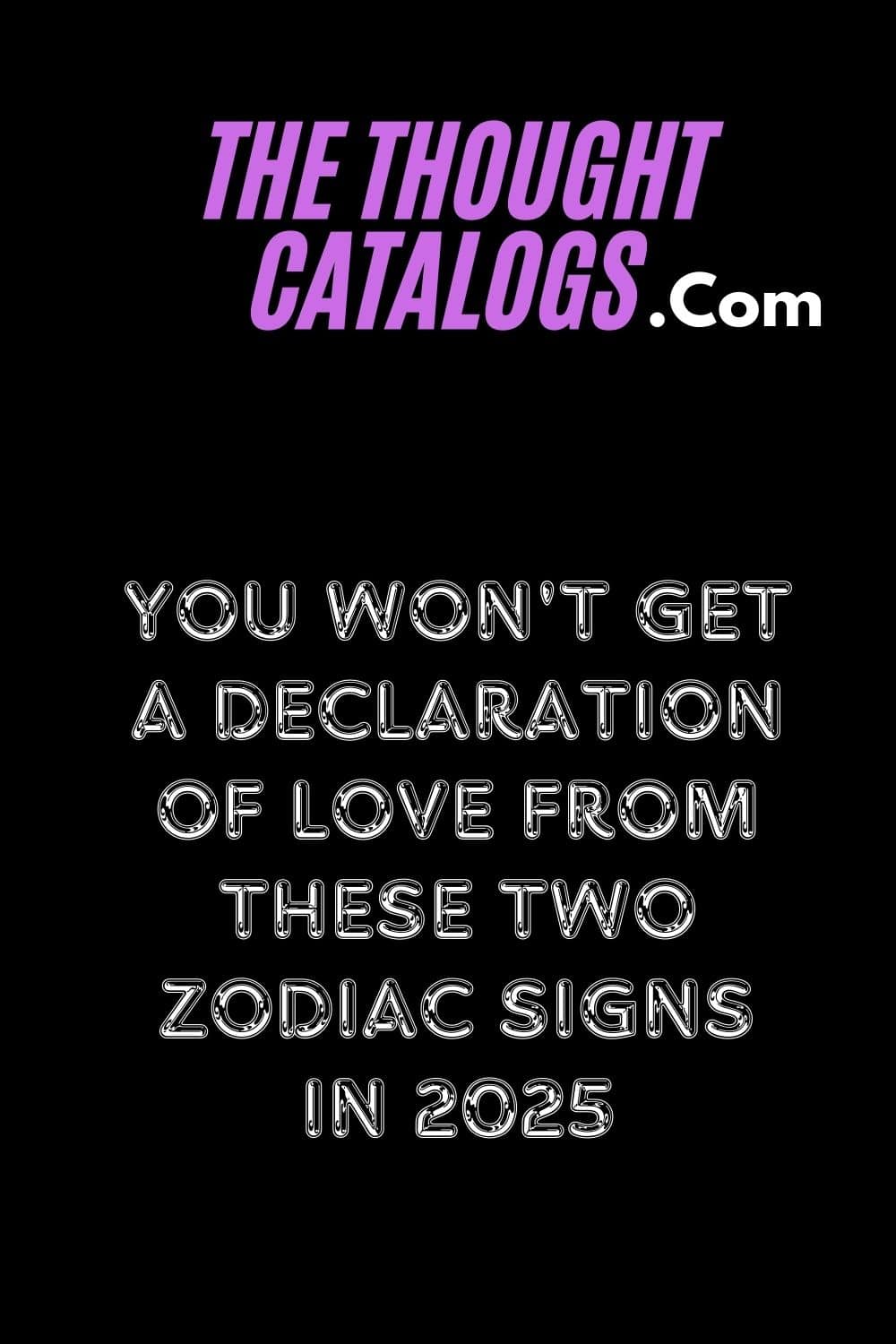 You Won't Get A Declaration Of Love From These Two Zodiac Signs In 2025