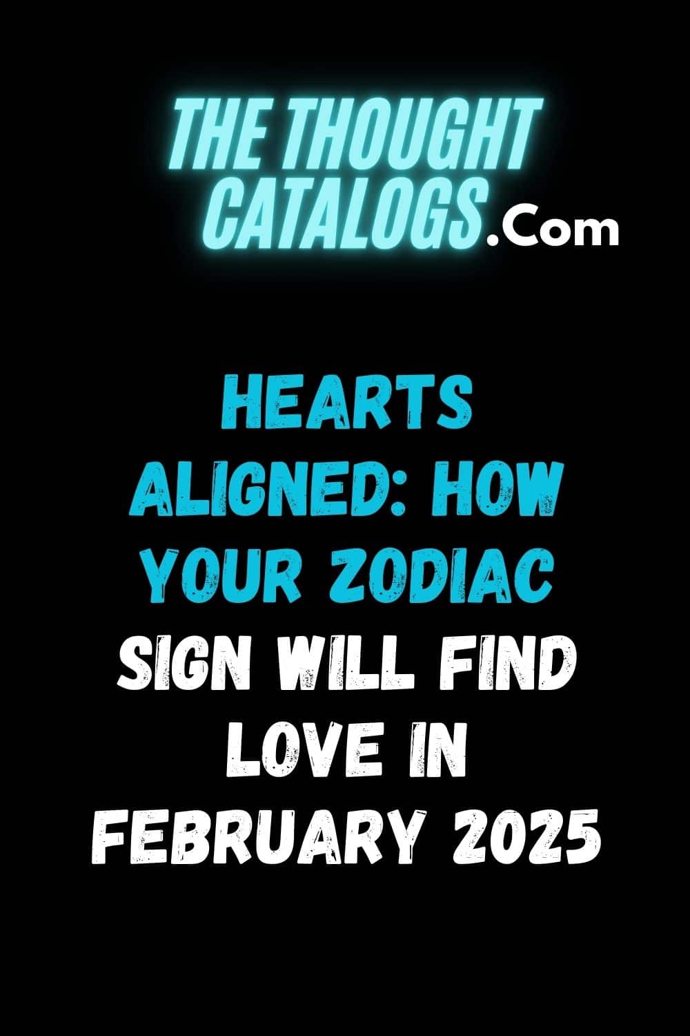 Hearts Aligned: How Your Zodiac Sign Will Find Love in February 2025