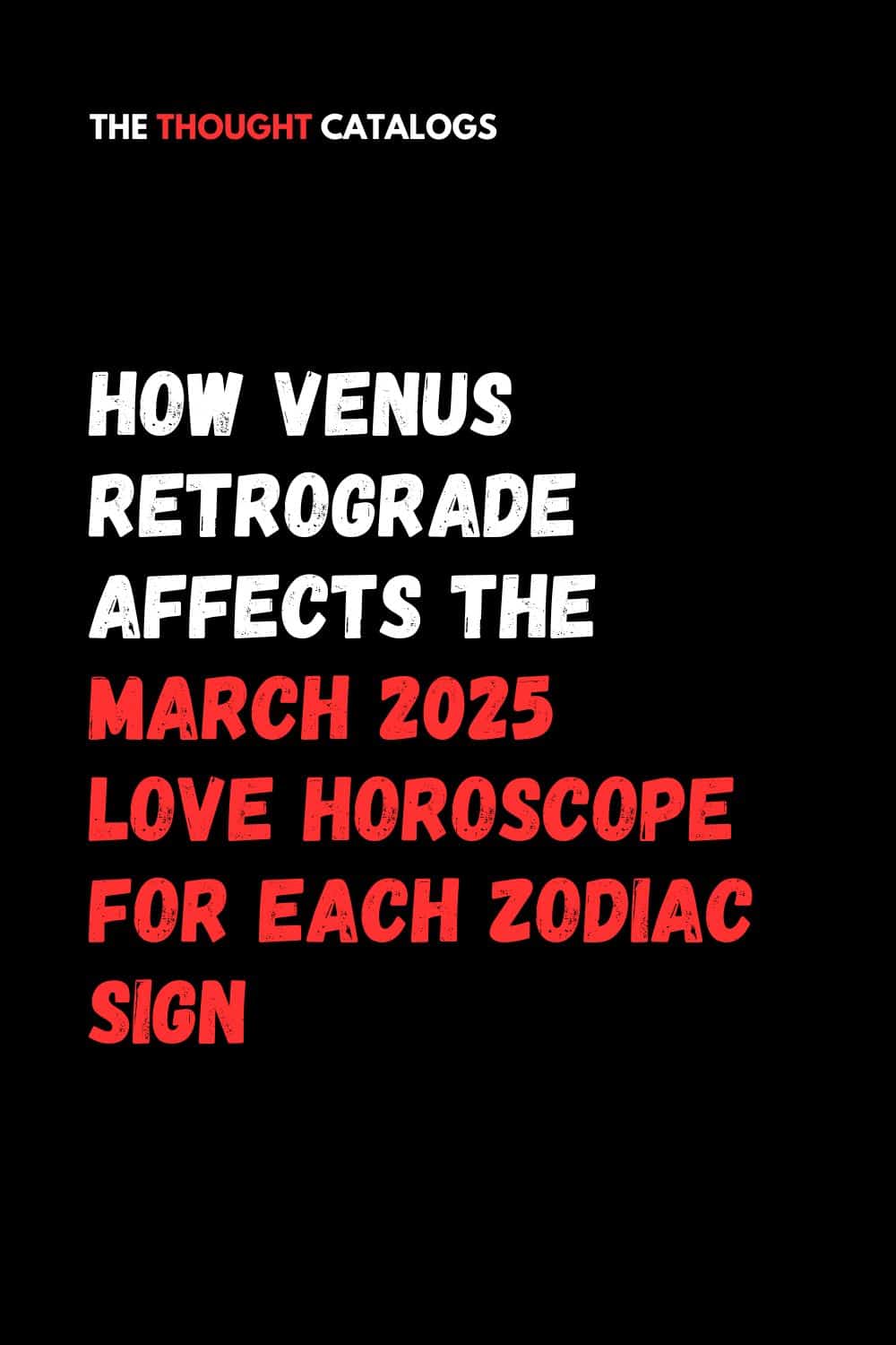 How Venus Retrograde Affects The March 2025 Love Horoscope For Each Zodiac Sign