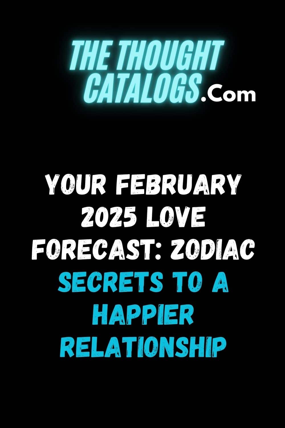 Your February 2025 Love Forecast: Zodiac Secrets to a Happier Relationship