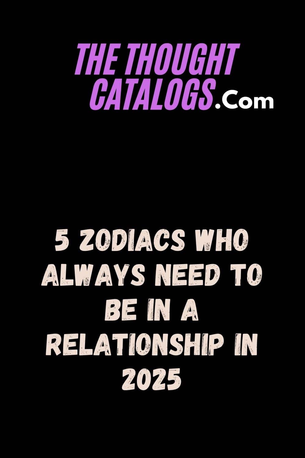 5 Zodiacs Who Always Need To Be In A Relationship In 2025