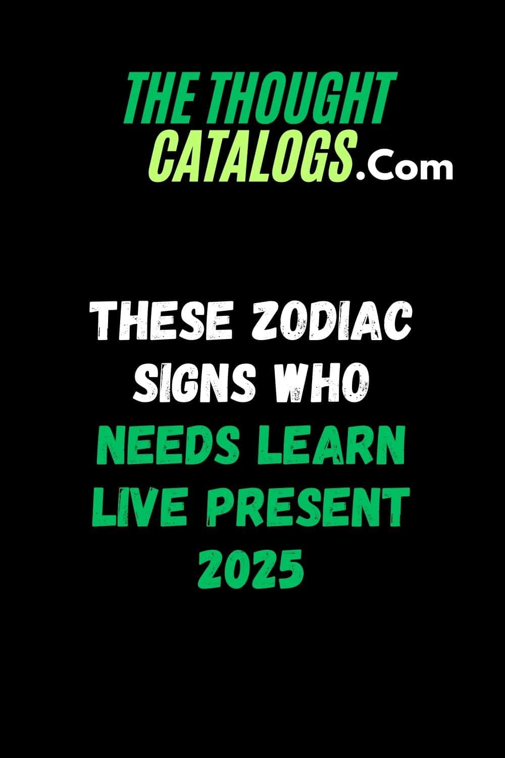 These Zodiac Signs Who Needs Learn Live Present 2025