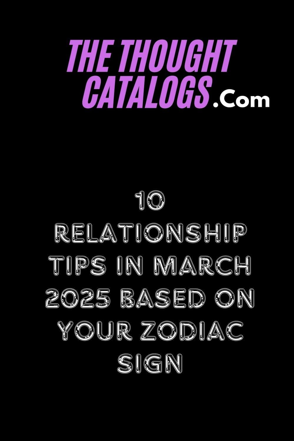 10 Relationship Tips In March 2025 Based on Your Zodiac Sign