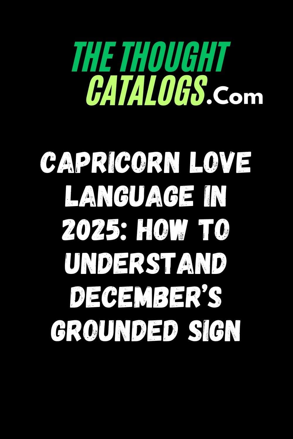 Capricorn Love Language In 2025: How to Understand March Grounded Sign