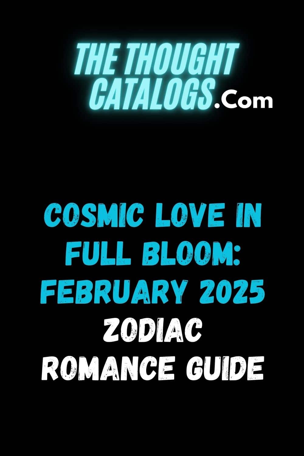 Cosmic Love in Full Bloom: February 2025 Zodiac Romance Guide